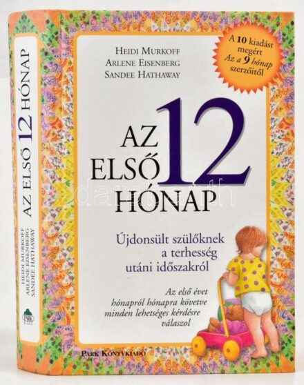 Heidi Murkoff-Arlene Eisenberg-Sandee Hathaway: Az első 12 hónap. Újdönsült szülőknek a terhesség utáni időszakról. Bp.,2013,Park. Kiadói kartonált papírkötésben.