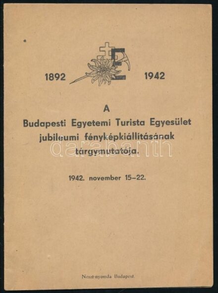 1942 A Budapesti Egyetemi Turista Egyesület jubileumi fényképkiállításának tárgymutatója. Bp., Neszt-ny., 16 p., tűzött papírkötés.