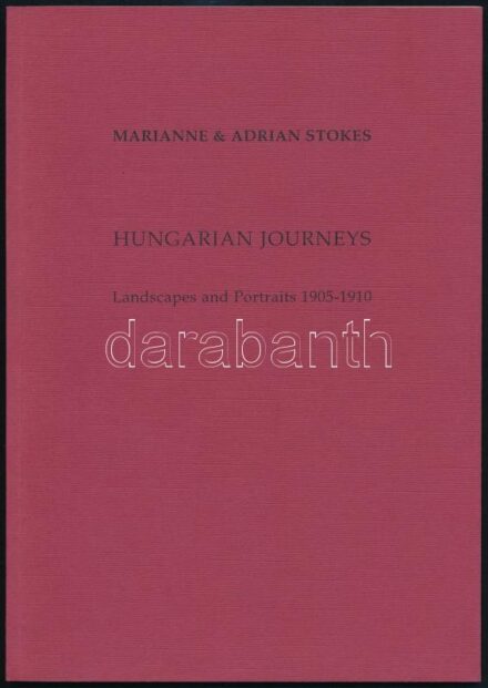 Stokes, Marianne & Adrian: Hungarian Journeys. Landscapes and Portraits 1905-1910. Kiadói papírkötés, jó állapotban.