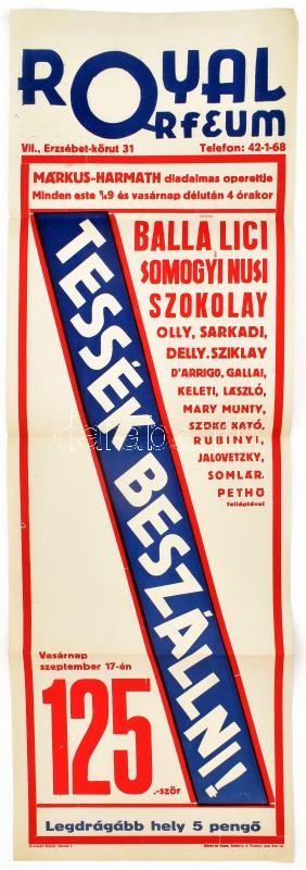 cca 1933-34: Tessék beszállni, Márkus-Harmath diadalmas operettje. Royal Orfeum, Bp., Erzsébet krt 31. Balla Lici, Somogyi Nusi és mások szereplésével. Plakát, papír. Elbert és Társa nyomda. Egészen apró sérülésekkel,