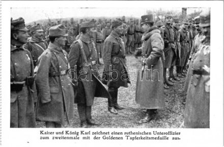Kaiser und König Karl zeichnet einen ruthenischen Unteroffizier zum zweitenmale mit der Goldenen Tapferkeitsmedaille aus / Károly császár és király másodszor tüntet ki egy rutén (ruszin) altisztet az arany vitézségi éremmel / WWI