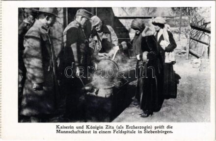 Kaiserin und Königin Zita (als Erzherzogin) prüft die Mannschaftskost in einem Feldspitale in Siebenbürgen / Zita császárné és királyné (főhercegnő korában) megvizsgálja a legénységi élelmet egy erdélyi tábori kórházban / WWI