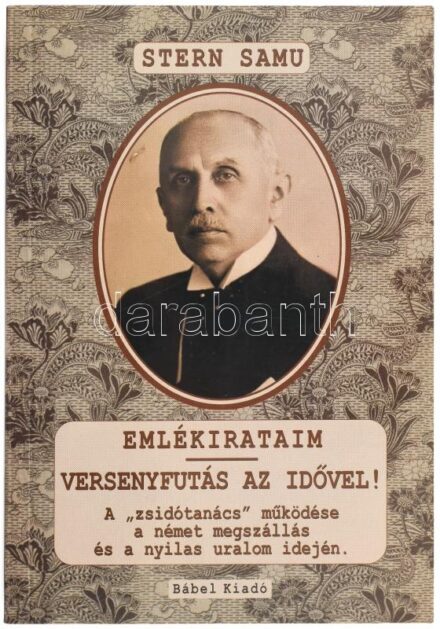 Stern Samu: Emlékirataim. Versenyfutás az idővel! A 'zsidótanács' működése a német megszállás és a nyilas uralom idején. Hungarica Judaica 3. Bp., 2004, Bábel Kiadó. Kiadói papírkötés, jó állapotban.