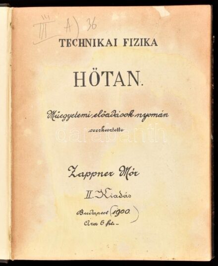 Zappner Mór: Technikai fizika hőtan. Bp., 1900, k.n. II. kiadás. 152+1 p. Stencilezéssel sokszorosított kézzel írt jegyzet. Félvászon kötésben, sérült gerinccel, első három lapon javított szakadással, azt követő néhány lap