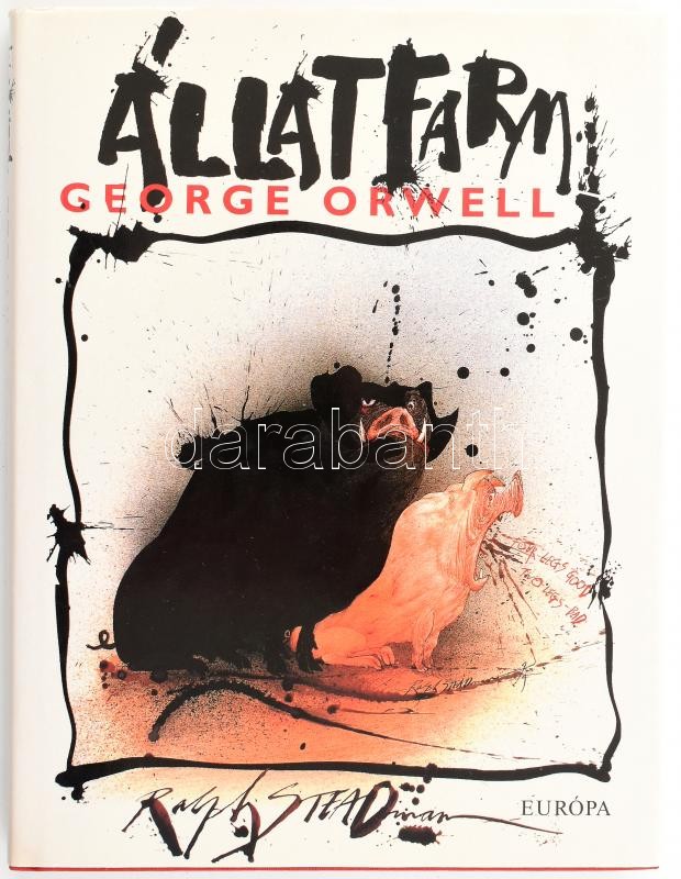 Orwell, George: Állatfarm. Ford.: Szíjgyártó László. Ralph Steadman illusztrációival. Bp., 2006, Európa Könyvkiadó. Gazdag szövegközi és egészoldalas képanyaggal. Kiadói egészvászon-kötés, kiadói papír védőborítóban, jó