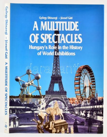 Diószegi György, Gáti József: A Multitude of Spectacles. Hungary's Role in the History of World Exhibitions. Ford.: Agnes Scott. Bp., 1992, B+V. Gazdag képanyaggal illusztrálva. Angol nyelven. Kiadói egészvászon-kötés, kiadói papír