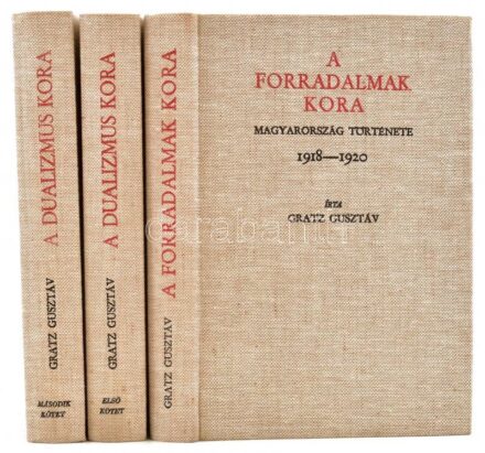 Gratz Gusztáv: A dualizmus kora. Magyarország története 1867-1918. I-II. köt. + A forradalmak kora. Magyarország története 1918-1920. Akadémiai Kiadó reprint sorozata. Bp., 1992, Akadémiai Kiadó. Kiadói egészvászon-kötés, jó