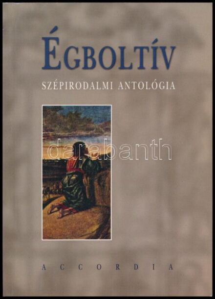 Égboltív. Versek, elbeszélések, lelkiségi írások. Szerk.: Bodrogi Huszár Katalin. Az egyik szerző, Sz. Pozsgai Katalin által DEDIKÁLT példány. Bp., 2003., Accordia. Kiadói papírkötés.