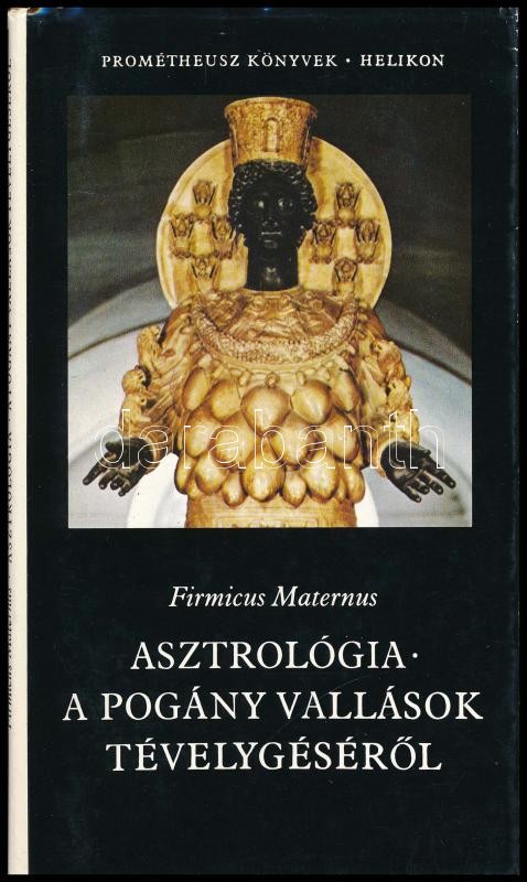Firmicus Maternus: Asztrológia - A pogány vallások tévelygéséről. Vál. és ford.: Bollók János. Prométheusz Könyvek 1. Bp., 1984., Helikon. Kiadói papírkötés.