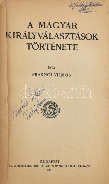 Fraknói Vilmos: A magyar királyválasztások története. Bp., 1921, Athenaeum, 246+1 p. Átkötött egészvászon-kötés, volt könyvtári példány, a címlap és még két lap kijár, a címlapon és az utolsó lapon kis lyukkal.