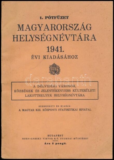 Magyarország helységnévtára 1941. 1. Pótfüzet. Szerk.: Magyar Királyi Központi Statisztikai Hivatal. Bp., [1941], Hornyánszky Viktor,VIII+116 p. Kiadói papírkötésben, a gerincen kis szakadással.