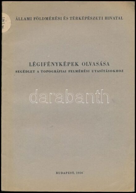 Légifényképek olvasása. Segédlet a topográfiai felmérési utasításokhoz. Bp., 1956., Állami Földmérési és Térképészeti Hivatal, 31+1 p. Fekete-fehér fotókkal illusztrált. Kiadói papírkötésben, volt könyvtári példány.