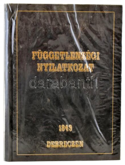 Függetlenségi nyilatkozat 1849. Szerk.: Angi János, G. Szabó Botond, Tóth Béla. Debrecen, 1999., Multiplex Media-Debrecen University Press-Tiszántúli Református Egyházkerült és Debrecen Megyei Jogú Város,(Alföldi Nyomda.) Kiadói