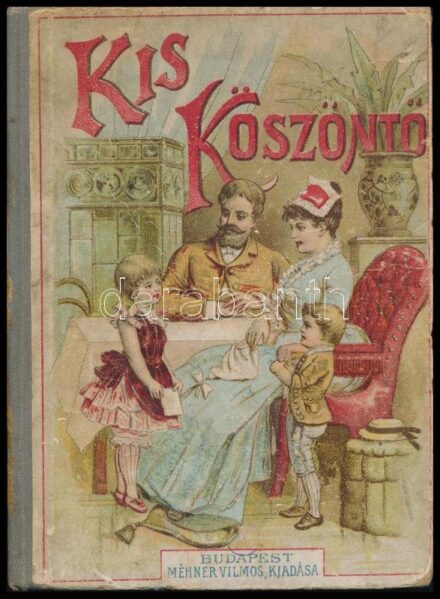 [Zigány Árpád (1865-1936)]: Gyula Bácsi: Kis köszöntő. Újévi, névnapi, születésnapi s egyéb ünnepi alkalomra való köszöntő versek 4-6 éves gyermekek számára. Bp.,é.n.[cca 1886?],Mehner Vilmos, (Pesti Lloyd-ny.), 101+3 p.