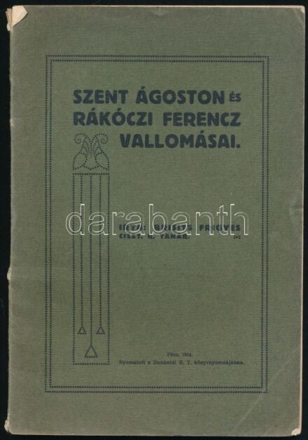 Brisits Frigyes: Szent Ágoston és Rákóczi Ferencz vallomásai. Pécs, 1914, Dunántúl Rt. könyvnyomdája, 72+1 p. Kiadói papírkötés, kissé sérült borítóval.