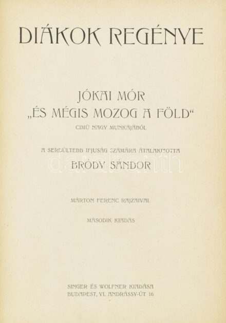 Diákok regénye. Jókai Mór 'És mégis mozog a föld' című nagy munkájából a serdültebb ifjuság számára átalakította: Bródy Sándor. Márton Ferenc rajzaival. Bp., é.n., Singer és Wolfner, 192 p. Félvászon-kötés, kissé