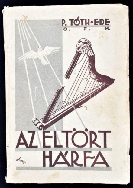 P. Tóth Ede: Az eltört hárfa. Szombathely, 1936, Szombathelyi Ferences Teológusok (Keresztény Nemzeti Nyomdavállalat Rt.), 325 p. Kiadói papírkötés, foltos, kissé sérült borítóval, helyenként foltos lapokkal, néhány lap részben