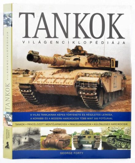 George Forty: Tankok világenciklopédiája. Ford.: Weiszhár Attila. Bp., 2006., Athenaeum. Gazdag képanyaggal illusztrált. Kiadói kartonált papírkötés, kiadói papír védőborítóban, jó állapotban.