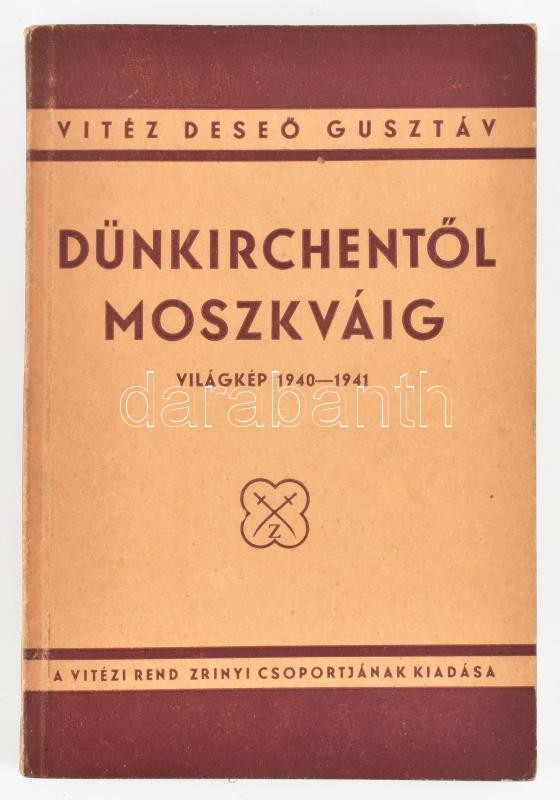 Deseő Gusztáv: Dünkirchentől Moszkváig. Világkép 1940-41. Bp., 1941., Vitézi Rend Zrínyi Csoportja. Kiadói kissé foltos, kissé kopott papírkötés.