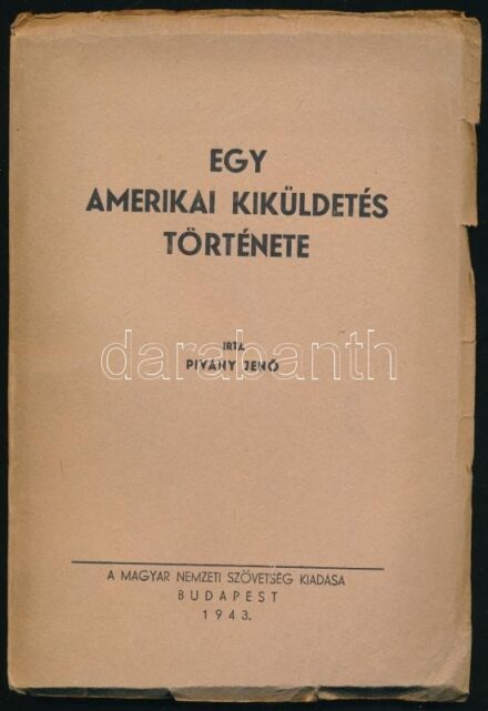 Piványi Jenő: Egy amerikai kiküldetés története. Ajtay József előszavával. Bp.,1943, Magyar Nemzeti Szövetség, (Bányai-Várkonyi-ny.), 96 p. Kiadói papírkötés, kissé szakadozott borítószélekkel, a borító egyik sarkán