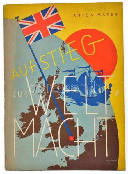 Anton Mayer: Aufstieg zur Weltmacht. Entstehung, Entwicklung, Vollendung der britischen Weltreiches. Berlin-Halle, 1936, Buchhandlung des Weisenhauses Gmbh. Német nyelven. Fekete-fehér illusztrációkkal. Kiadói papírkötés, a borítón kis