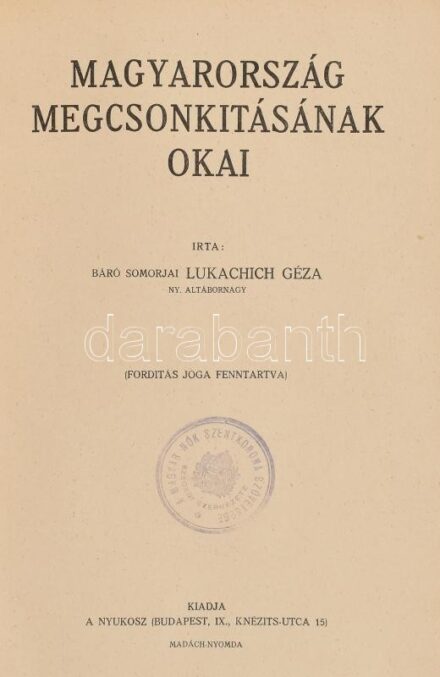 Lukachich Géza: Magyarország megcsonkításának okai. Bp.,[1932], Nyukosz, (Madách-ny.),161+2 p. Átkötött egészvászon-kötés.