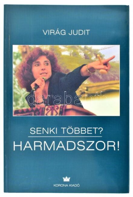 Virág Judit: Senki többet? Harmadszor! Bp., 2004, Korona Kiadó. Kiadói papírkötésben.