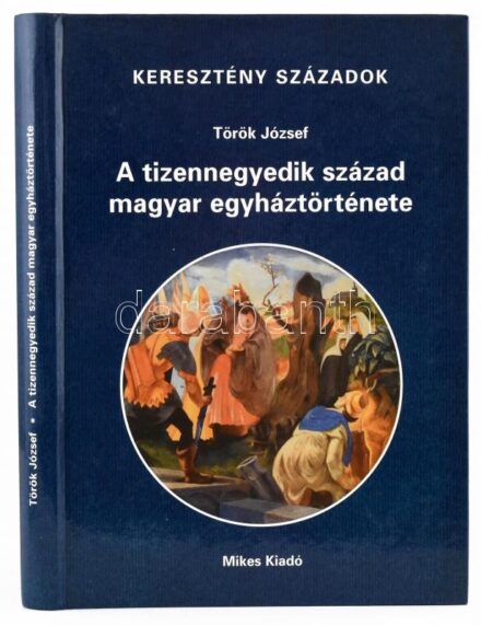 Török József: A tizennegyedik század magyar egyháztörténete. Keresztény századok. Bp., 2004, Mikes Kiadó, 240 p. Kiadói kartonált papírkötés.
