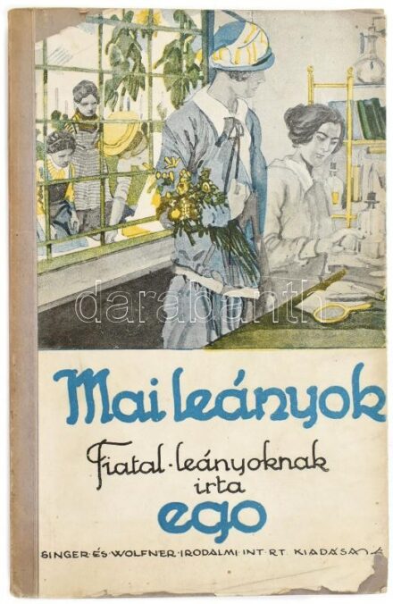 Ego, Mai leányok, Fiatal leányok regénye. Bp., é.n., Singer és Wolfner. Papírkötésben,kissé szakadozott borítóval.