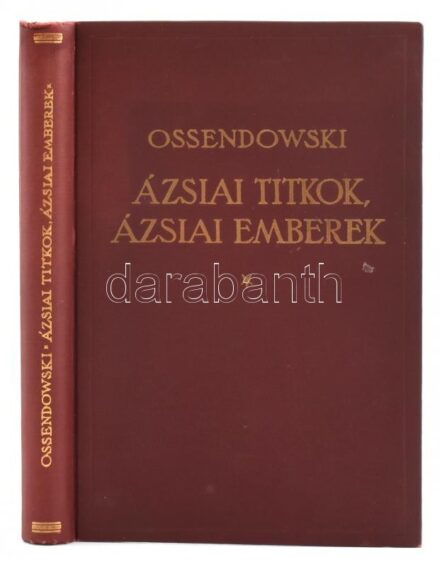 [Ossendowski, Ferdynand Antoni (1876-1945)]: Ossendowski: Ázsiai titkok, ázsiai emberek. Man and mistery in Asia. Ford.: Sajó Aladár. Bp.,[1926], Franklin, 267+1 p. Kiadói dúsan aranyozott egészvászon kötés, a borítón kis