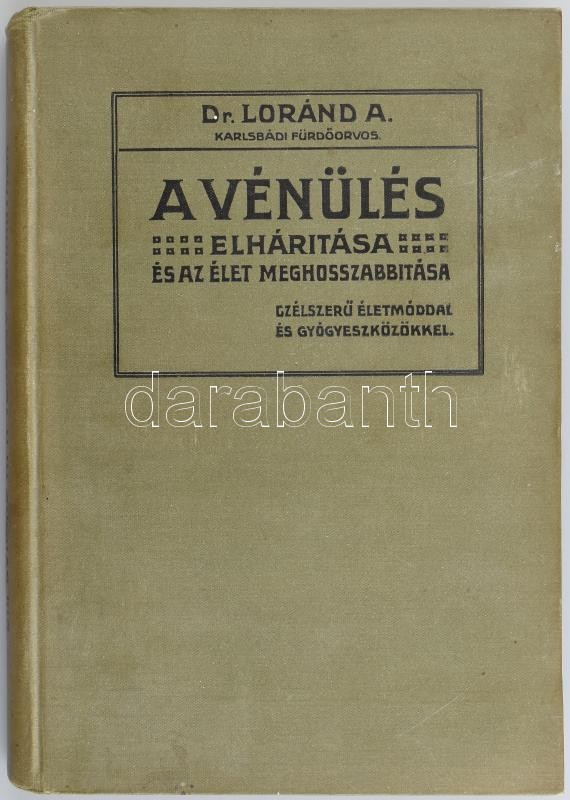 Arnold, Loránd: A vénülés elhárítása és az élet meghosszabbítása célszerű életmóddal és gyógyeszközökkel. Bp., 1910, Athenaeum. Félvászon kötésben, jó állapotban.