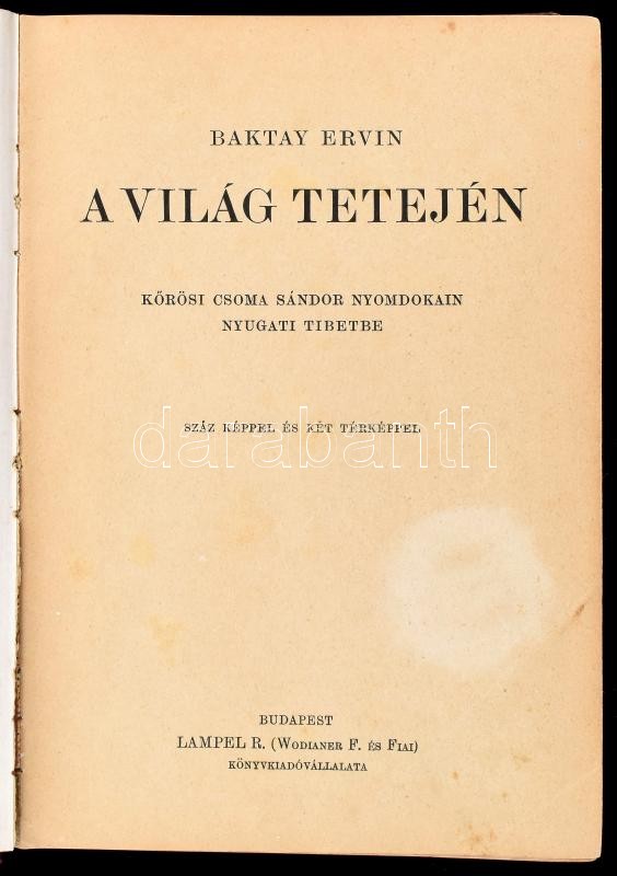 Baktay Ervin: A világ tetején. Kőrösi Csoma Sándor nyomdokain nyugati Tibetbe. Magyar Földrajzi Társaság. Bp.,é.n.,Lampel R. (Wodianer F. és Fiai), 1 (címkép) t. +310 p.+28 (kétoldalas fekete-fehér fotók) t. + 2 (térképek) t. - Image 2