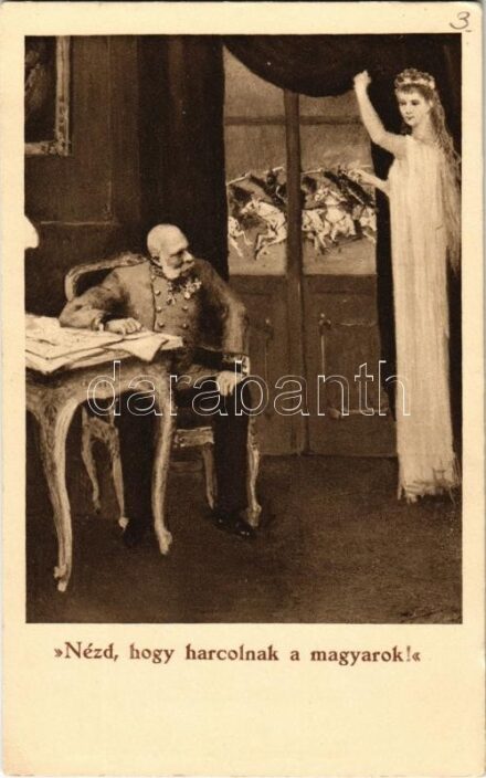 Nézd, hogy harcolnak a magyarok! / WWI Austro-Hungarian K.u.K. military propaganda, Franz Joseph I of Austria