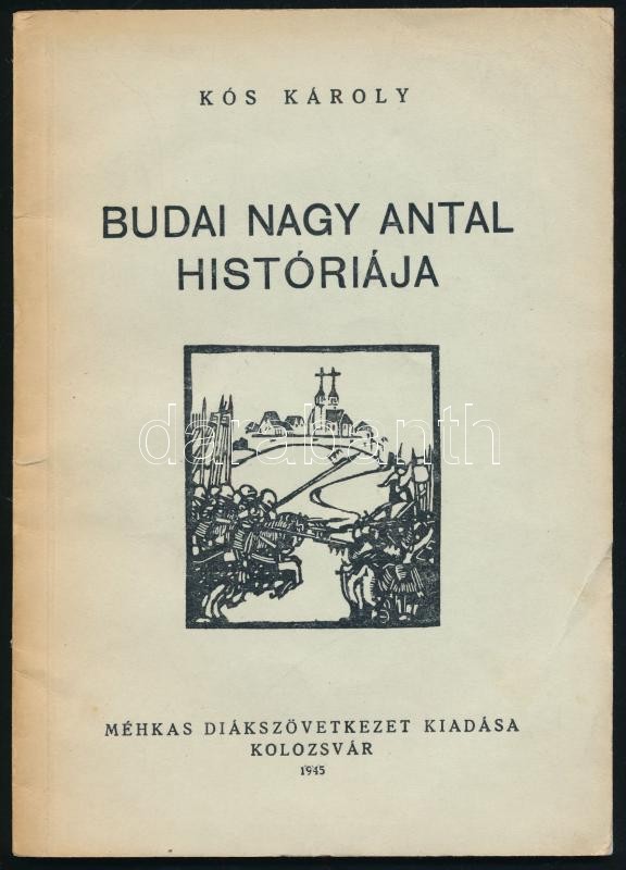 Kós Károly: Budai Nagy Antal históriája. Kolozsvár, 1945, Méhkas Diákszövetkezet, 56 p. Kiadói papírkötés.