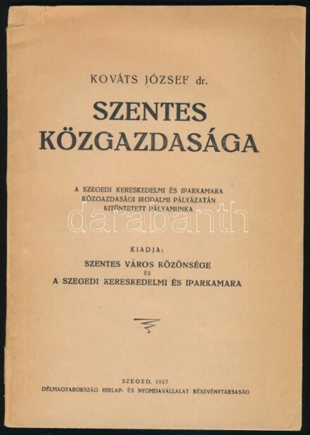 Dr. Kováts József: Szentes közgazdasága. A Szegedi Kereskedelmi és Iparkamara közgazdasági irodalmi pályázatán kitüntetett pályamunka. Szeged, 1927, Szentes város közönsége-Szegedi Kereskedelmi és Iparkamara (Délmagyarország