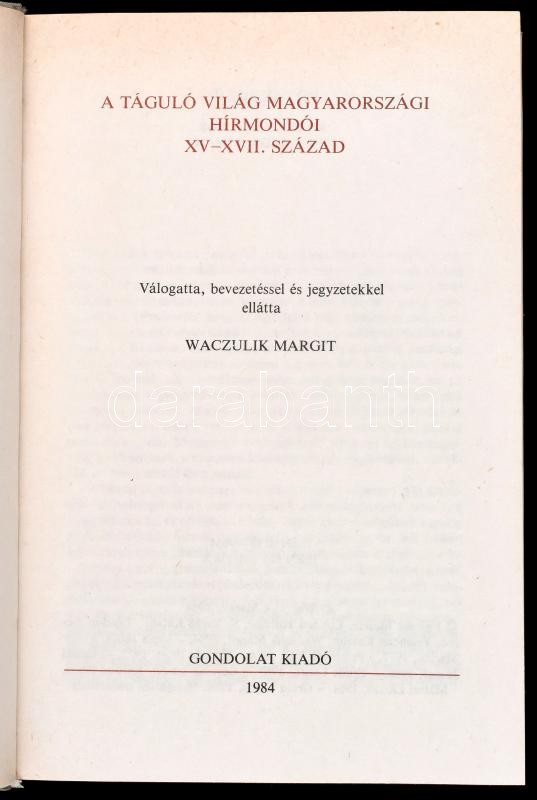A táguló világ magyarországi hírmondói. XV-XVII. század. szerk: Waczulik Margit. Bp., 1984. Gondolat. Kiadói vászonkötésben, papír védőborítóval - Image 2