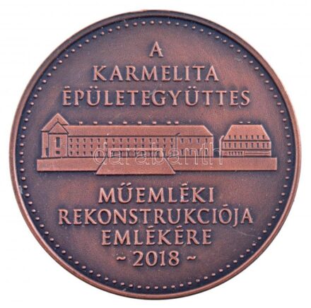 2018. 'A Karmelita Épületegyüttes - Műemléki rekonstrukciója emlékére 2018 / Emlékérem - Confector Alapítva 1990' kétoldalas bronz emlékérem (42,5mm) T:1
