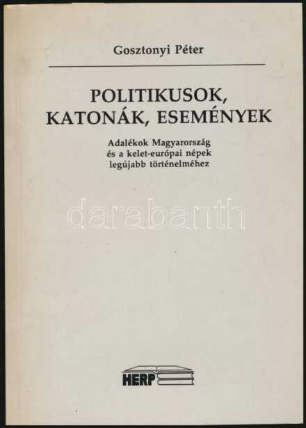 Gosztonyi Péter: Politikusok, katonák, események. Adalékok Magyarország és a kelet-európai népek legújabb történelméhez. München,(1989),Herp. Kiadói papírkötés. Dienes István (1929-1995) régész, muzeológus saját-kezű