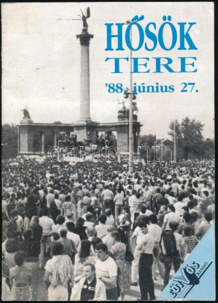 1988 Hősök Tere '88. június 27. Tüntetés a Hősök terén. Szerk.: Varga Csaba. Bp., é.n., Eötvös Kiadó, 32 p. Tűzött papírkötés. Tüntetés Erdélyért, a Hősök terén 1988-ban.