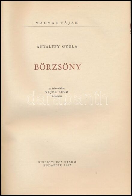 Antalffy Gyula: Börzsöny. Magyar Tájak. Bp., 1957, Bibliotheca. Fekete-fehér egészoldalas fotókkal. Kihajtható térkép-melléklettel, 37x28 cm Kiadói kissé kopott félvászon-kötés.