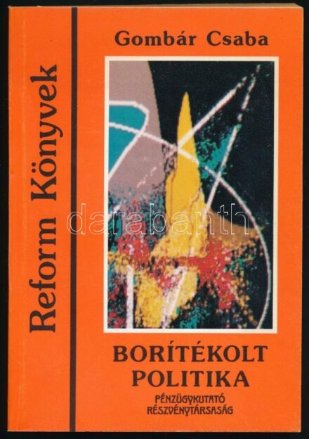 Gombár Csaba: Borítékolt politika. Reform Könyvek. hn., (1989), Pénzügykutató Rt. Kiadói papírkötés.