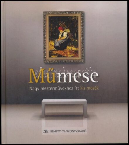 Műmese. Nagy mesterművekhez írt kis mesék. Összeáll.: Czecze Enikő. Szücs György művészettörténész műelemzéseivel. Marczali Ágnes illusztrációival. Bp.,2010,Nemzeti Tankönyvkiadó. Kiadói kartonált papírkötés.