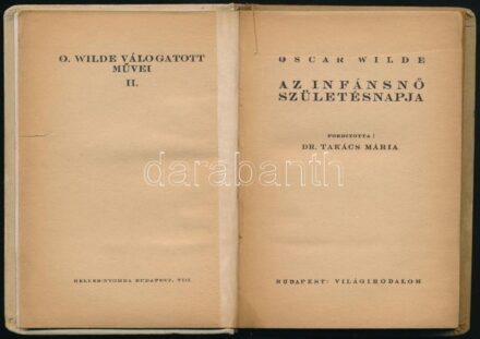 Oscar Wilde: Az infánsnő születésnapja. Ford.: Takács Mária. Oscar Wilde Válogatott Művei II. köt. Bp., én., Világirodalom. Kiadói egészvászon-kötés, kopott borítóval, a címlapon hiánnyal.