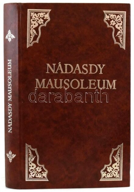 Nádasdy Mausoleum. (Mausoleum Regni Apostolici Regum et Ducum. Mausoleum potentissimorum ac gloriosissimorum regni apostolici regum & primorum militantis Ungariae ducum.) Norimbergae, 1664., Apud Mich. & Joh. Fried. Endter.)Rózsa György