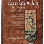 S. Nagy Anikó: Kereskedővilág. Szemelvények a magyar kereskedelem történetéből. / The World of Commerce. Selected Passages from the History of Hungarian Commerce. Bp., 2007, Mundus, 272 p. Gazdag képanyaggal illusztrálva. Magyar és angol