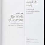 S. Nagy Anikó: Kereskedővilág. Szemelvények a magyar kereskedelem történetéből. / The World of Commerce. Selected Passages from the History of Hungarian Commerce. Bp., 2007, Mundus, 272 p. Gazdag képanyaggal illusztrálva. Magyar és angol - Image 2