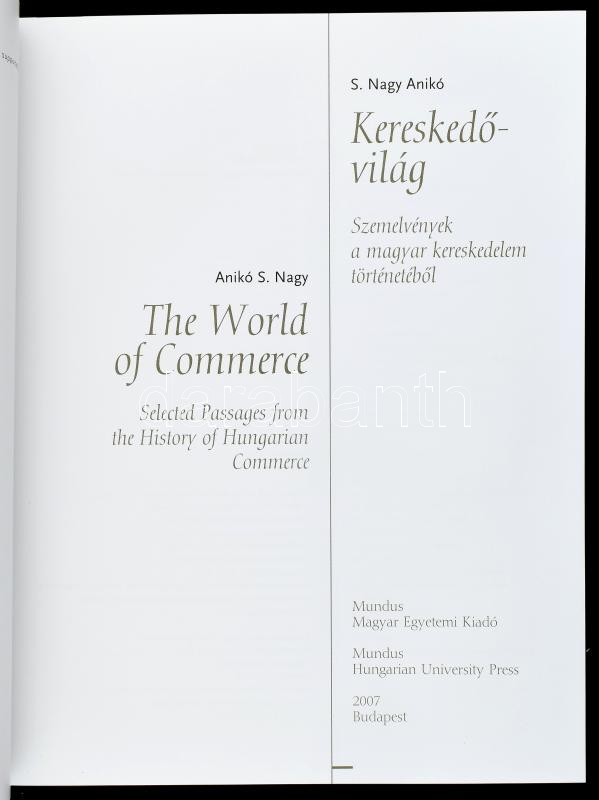 S. Nagy Anikó: Kereskedővilág. Szemelvények a magyar kereskedelem történetéből. / The World of Commerce. Selected Passages from the History of Hungarian Commerce. Bp., 2007, Mundus, 272 p. Gazdag képanyaggal illusztrálva. Magyar és angol - Image 2