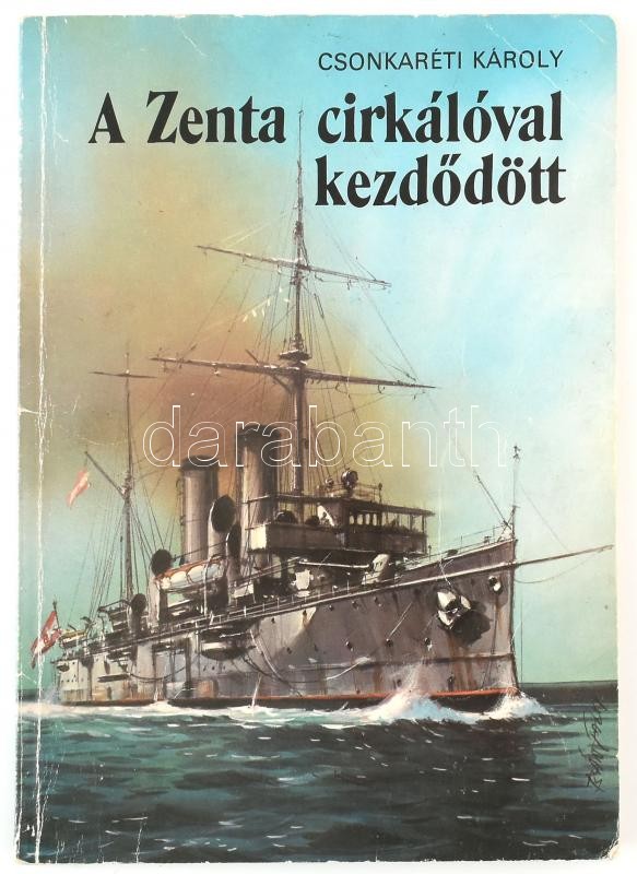 Csonkaréti Károly: A Zenta cirkálóval kezdődött. Bánfalvy Ákos rajzaival. Bp,1986, Móra. Kiadói illusztrált papírkötés.