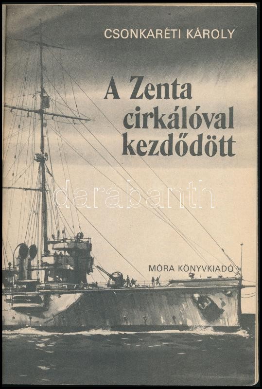 Csonkaréti Károly: A Zenta cirkálóval kezdődött. Bánfalvy Ákos rajzaival. Bp,1986, Móra. Kiadói illusztrált papírkötés. - Image 3