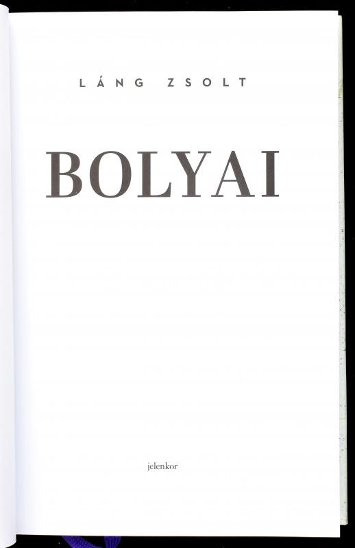 Láng Zsolt: Bólyai. Bp., 2019. Jelenkor. Kiadói kartonált papírkötésben, papír védőborítóval - Image 2